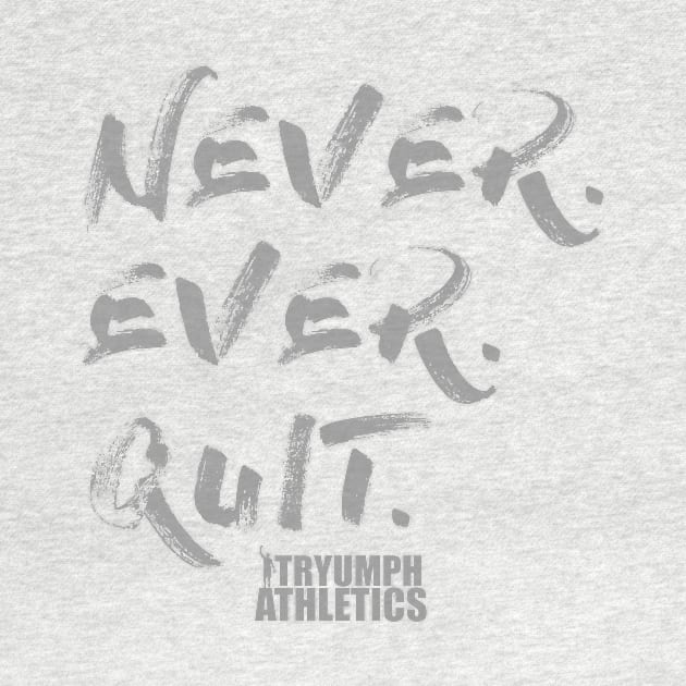 The Never Quit Tee by tryumphathletics